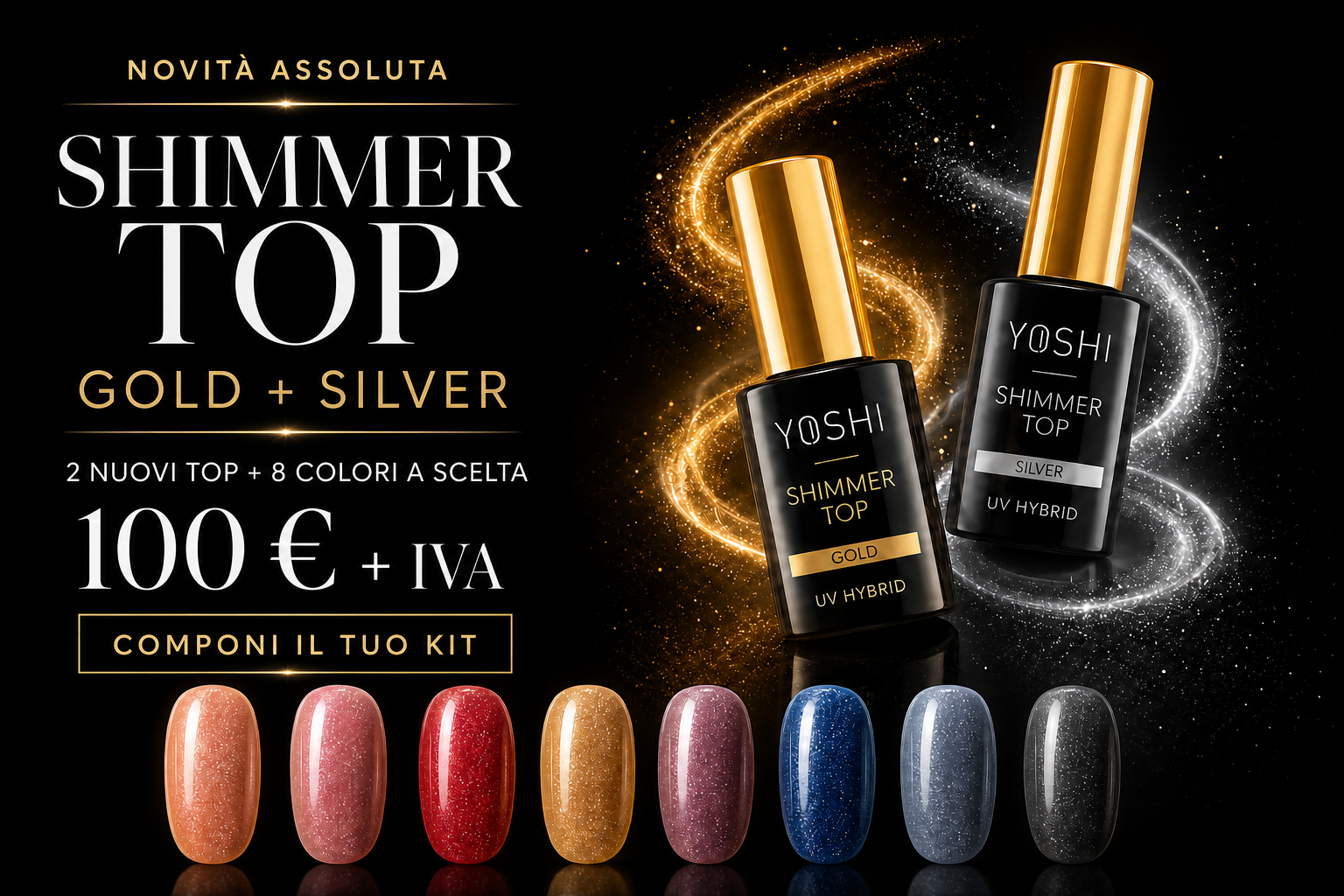 Novità assoluta YOSHI: Shimmer Top Gold e Silver più 8 colori a scelta, 100 euro più IVA
